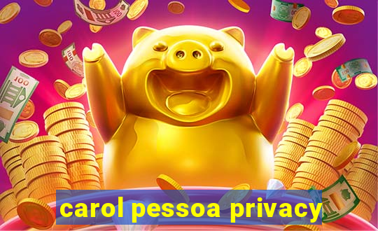 carol pessoa privacy